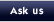 Ask us