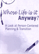 Whose Life is it Anyway? A Look at Person-Centered Planning & Transition